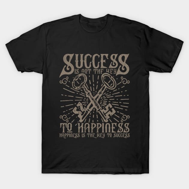 Success Is Not The Key To Happiness - Happiness Is The Key To Success, Vintage/Retro Design T-Shirt by VintageArtwork